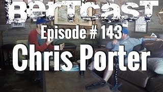 BERTCAST Episode #143 - Chris Porter & ME