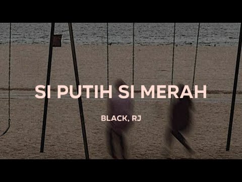 Black, RJ - Si Putih Si Merah | (Video Lirik)