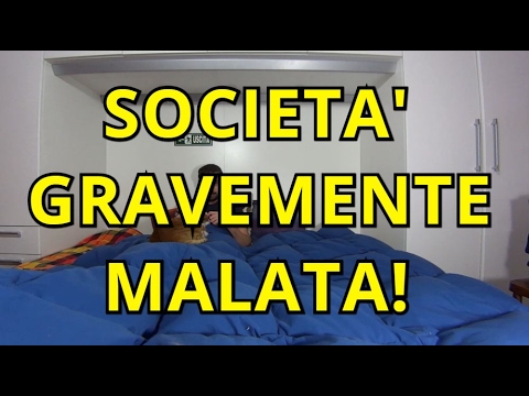 QUESTA SOCIETA' E' GRAVEMENTE MALATA!