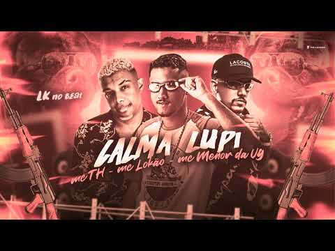 MC LOKÃO, MC TH, MC MENOR DA VG - CALMA LUPI - LANÇAMENTO 2021
