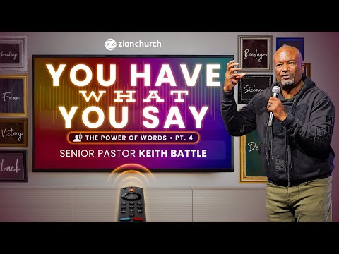 Zion Church | You Have What You Say Part 4 | Pastor Keith Battle
