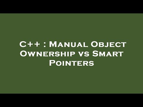 C++ : Manual Object Ownership vs Smart Pointers