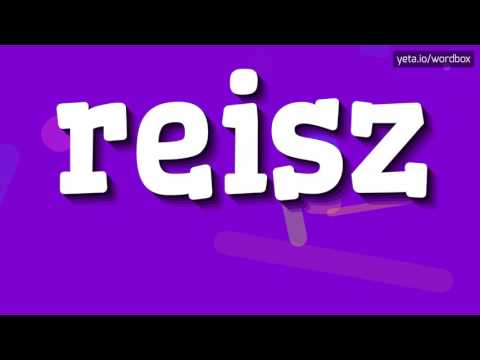 REISZ - HOW TO PRONOUNCE IT!?