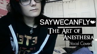 SayWeCanFly-The Art Of Anesthesia (Vocal Cover)