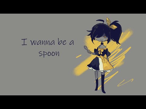 I wanna be a spoon
