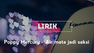 Download lagu Poppy Mercury - Air Mata Jadi Saksi (lirik) mp3