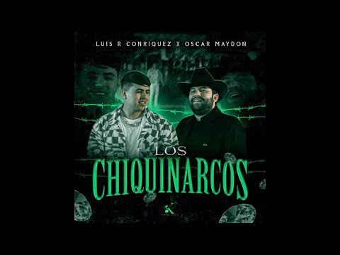 Los Chiquinarcos - Luis R Conriquez, Oscar Maydon