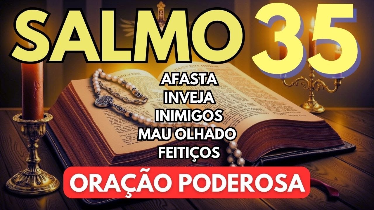 SALMO 35 PODEROSO SALMO CONTRA INVEJA MAU OLHADO FEITIÇOS