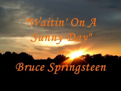 "'Waitin' On A Sunny Day" - (Lyrics)  Bruce Springsteen