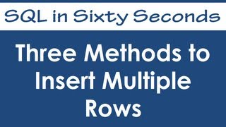 Three Methods to Insert Multiple Rows into Single Table - SQL in Sixty Seconds #024