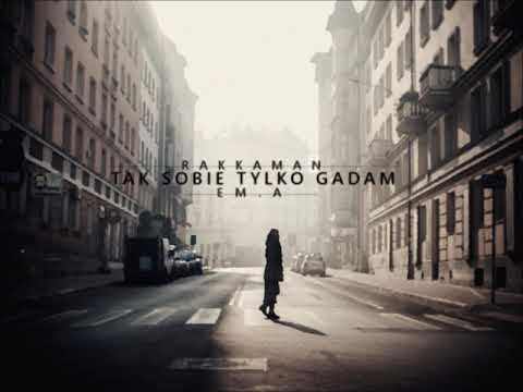 Rakkaman - Tak sobie tylko gadam. Feat. eM.a (Prod. SzumiTrzask)