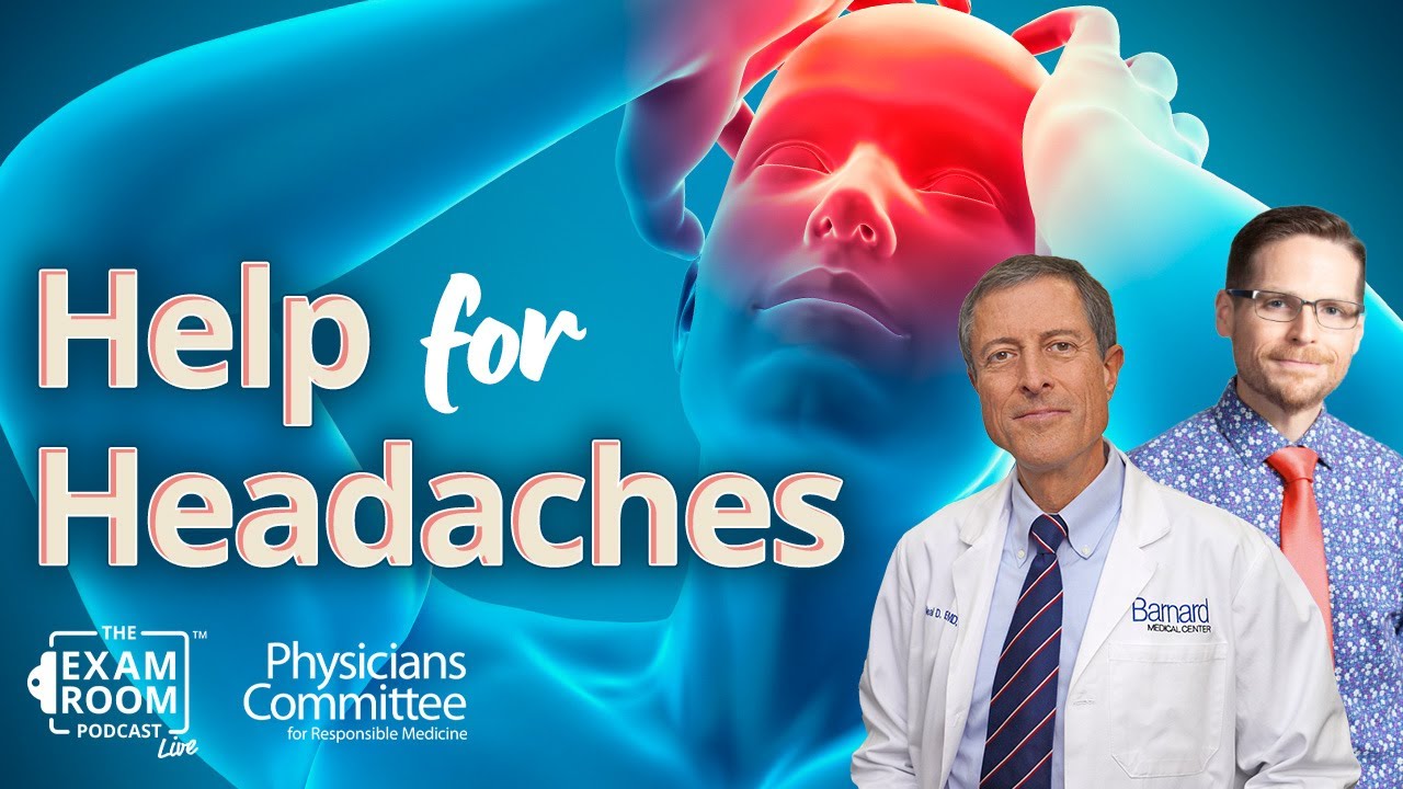 Headache Help: Foods For Relief and Foods That Trigger | Dr. Neal Barnard | Exam Room LIVE Q&A