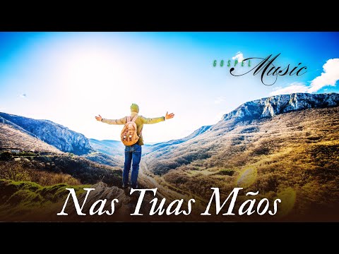 Nas Tuas Mãos, Música Gospel, Louvor, Hino de Adoração ao Senhor, Gospel Music