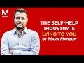 Mark Manson - The Self-Help Industry Is Lying