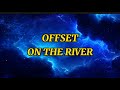Offset - On The River (Lyrics)