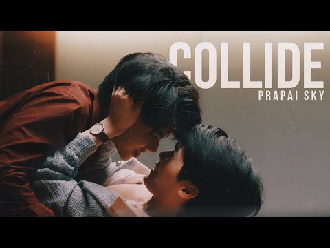 Prapai x Sky || "when you put your body on mine and collide". [08x14]