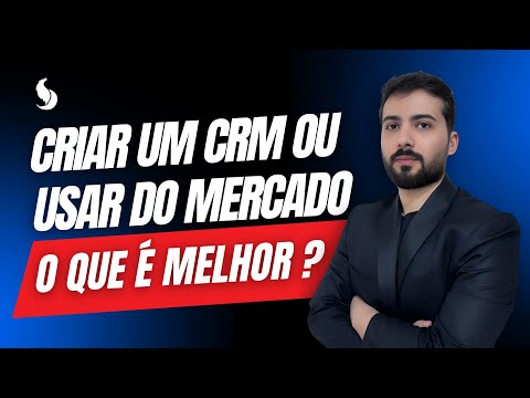 CRIAR UM CRM OU USAR DO MERCADO - O QUE É MELHOR PARA O SEU NEGÓCIO?