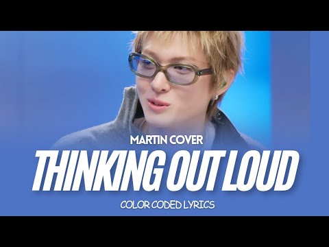 [𝗟𝗬𝗥𝗜𝗖𝗦] 𝗠𝗔𝗥𝗧𝗜𝗡 (마틴) -  𝗧𝗵𝗶𝗻𝗸𝗶𝗻𝗴 𝗢𝘂𝘁 𝗟𝗼𝘂𝗱 𝗯𝘆 𝗘𝗱 𝗦𝗵𝗲𝗲𝗿𝗮𝗻