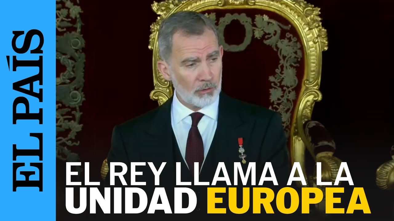 Rey Felipe VI: "Se debe afianzar el papel de la Unión Europea como actor global"