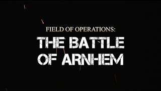 FIELD OF OPERATIONS: THE BATTLE OF ARNHEM TRAILER