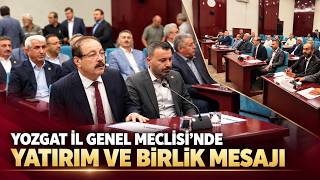 Yozgat İl Genel Meclisi’nde Yatırım ve Birlik Mesajı: Hedef 6 Milyar 1