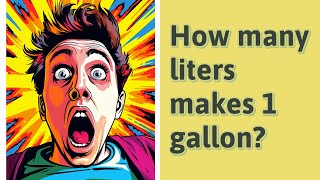 How many liters makes 1 gallon?