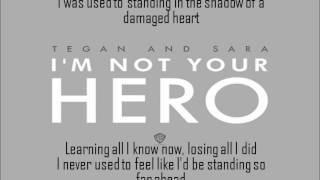 Tegan and Sara - I&#39;m Not Your Hero (lyrics on screen)
