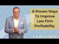 6 Proven Ways To Improve Law Firm Profitability Based Upon My 15 Years As A Managing Partner