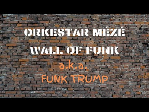 "Wall of Funk" (a.k.a. FUNK TRUMP) - Orkestar MÉZÉ