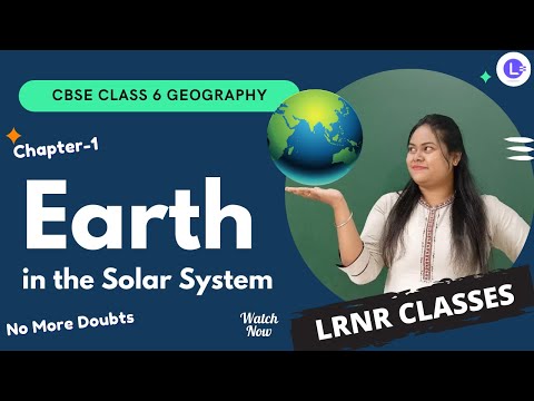 CBSE Class 6 Social Science (Geography) Chapter - 1 Earth in the Solar System || LRNR Classes