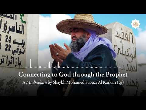 Connecting to God through the Prophet – A Mudhākara by Shaykh Mohamed Faouzi al-Karkari (qs)