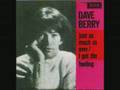 Dave Berry-I'm Gonna Take You There. 