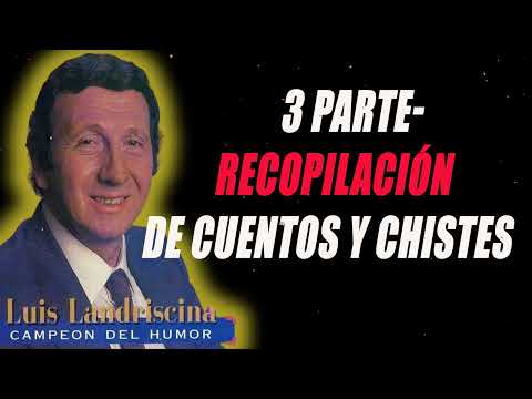 Luis Landriscina - 3 parte- Recopilación de cuentos y chistes