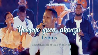 James & Daniella ft Israel MBONYI || Yongeye guca akanzu (Lyric Video)