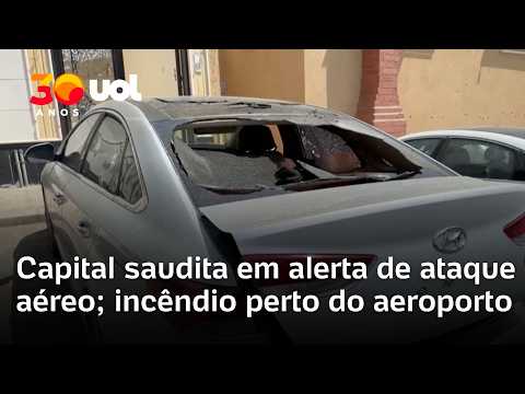 Capital saudita em alerta de ataque aéreo; incêndio perto do aeroporto