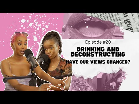 Drinking and Deconstructing: Have Our Views Changed? | Woke or Whateva episode 20