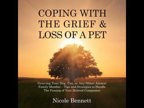 Coping With The Grief & Loss of a Pet: Grieving Your Dog, Cat, or Any Other Animal Family Member –