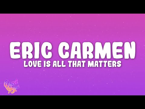 Eric Carmen - Love Is All That Matters