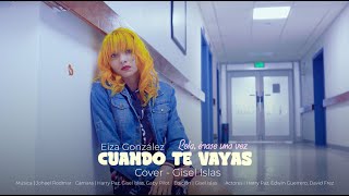 Lola, Érase Una Vez - Cuando Te vayas (Eiza Gonzalez) Cover - Gisel Islas