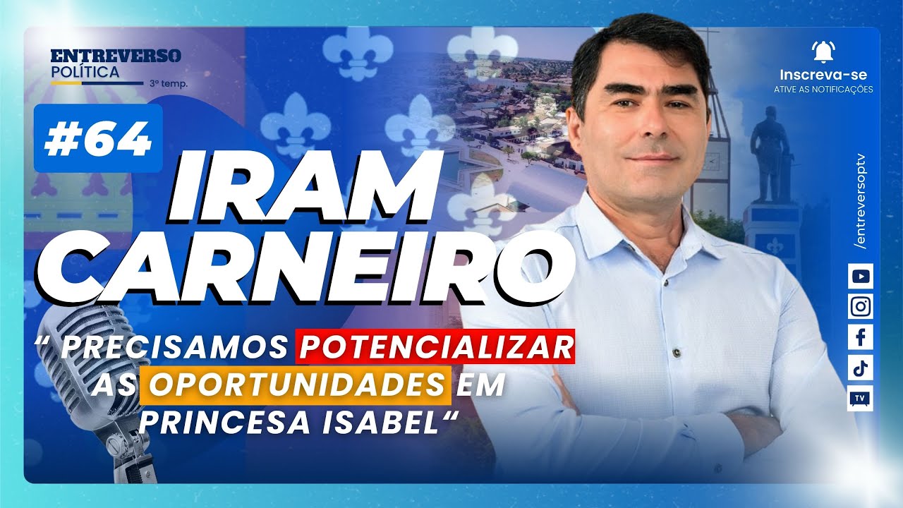 Precisamos potencializar as oportunidades em Princesa Isabel - Vereador Iram Carneiro Pinto