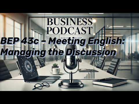 BUSINESS PODCAST BEP 43c – Meeting English: Managing the Discussion | Business English Pod ::...