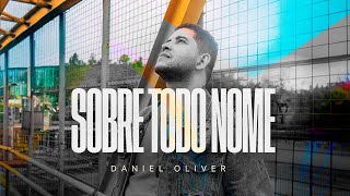 SOBRE TODO NOME - Daniel Oliver - Clipe Oficial