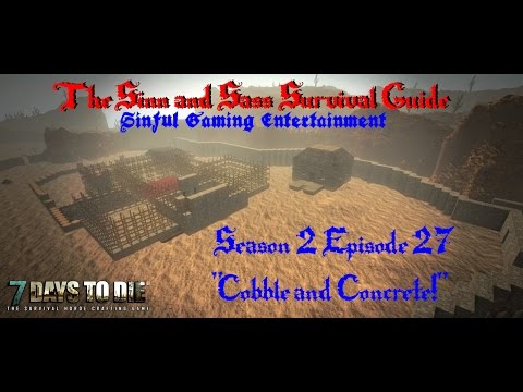 7 Days to Die Alpha 11.4: S&S Survival Guide S2E27 "Cobble and Concrete!"