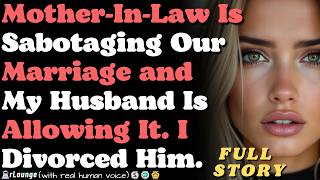 My mother in law is sabotaging our marriage and my husband is allowing it
