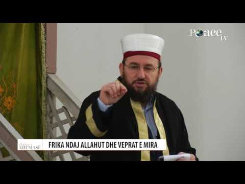 HUTBE | Frika ndaj Allahut dhe veprat e mira - Bensik Leçini