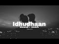 Idhudhaan { Slowed + Reverb }