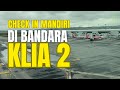 CHECK IN MANDIRI DI KLIA2 MALAYSIA