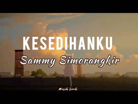 Kesedihanku – Sammy Simorangkir || Lirik