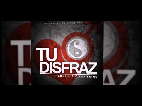 Renex L.E.D ft. Yaing - Tu Disfraz | MUSICA NUEVA 2015