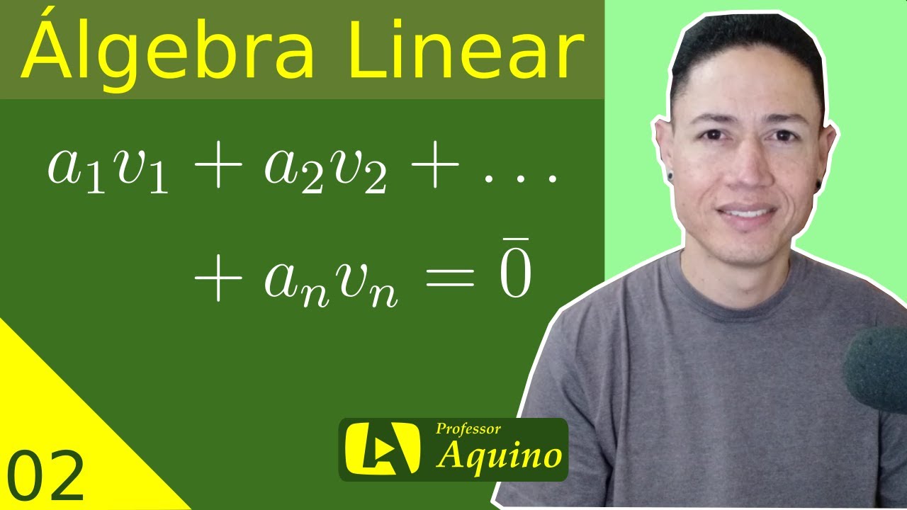 Dependência e Independência Linear. | 02. Álgebra Linear.